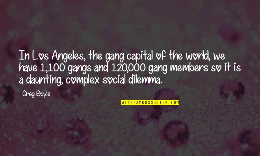 120 Quotes By Greg Boyle: In Los Angeles, the gang capital of the