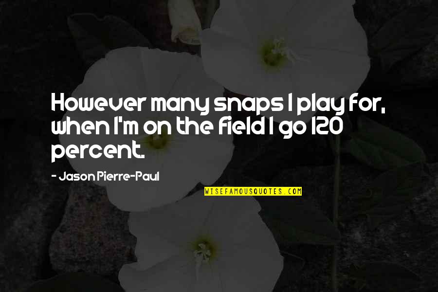 120 Quotes By Jason Pierre-Paul: However many snaps I play for, when I'm