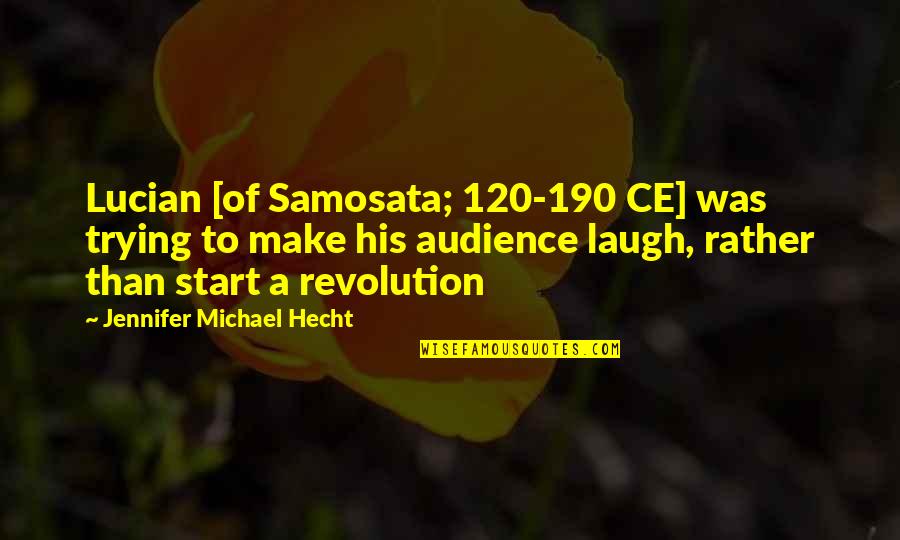 120 Quotes By Jennifer Michael Hecht: Lucian [of Samosata; 120-190 CE] was trying to