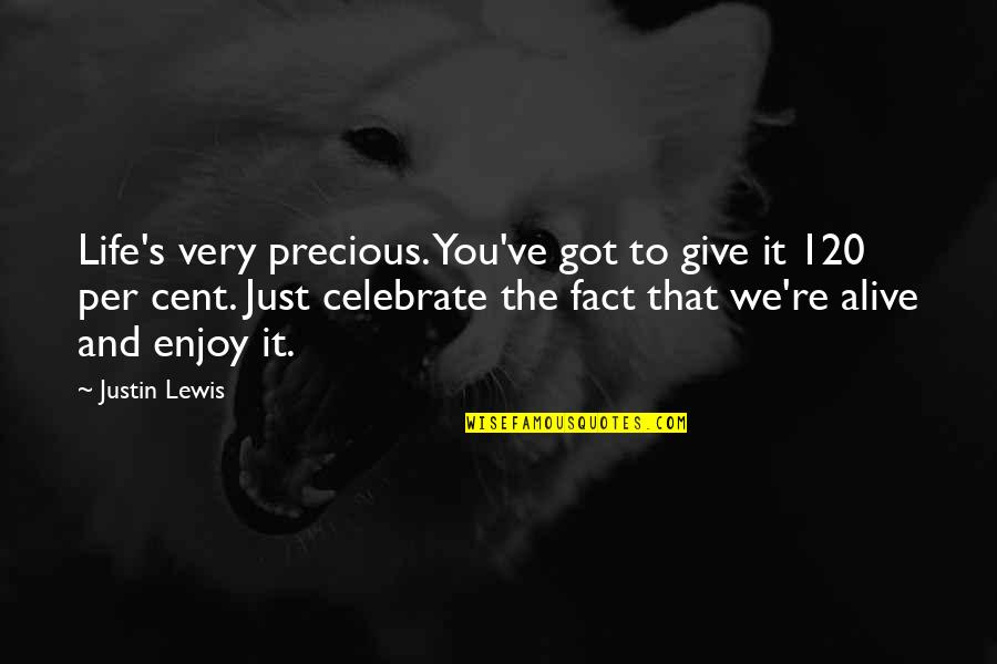120 Quotes By Justin Lewis: Life's very precious. You've got to give it