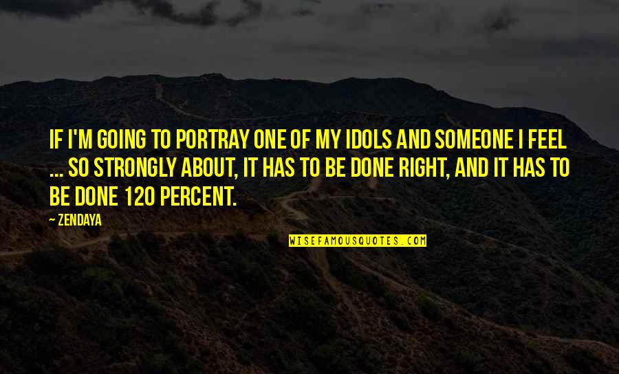 120 Quotes By Zendaya: If I'm going to portray one of my