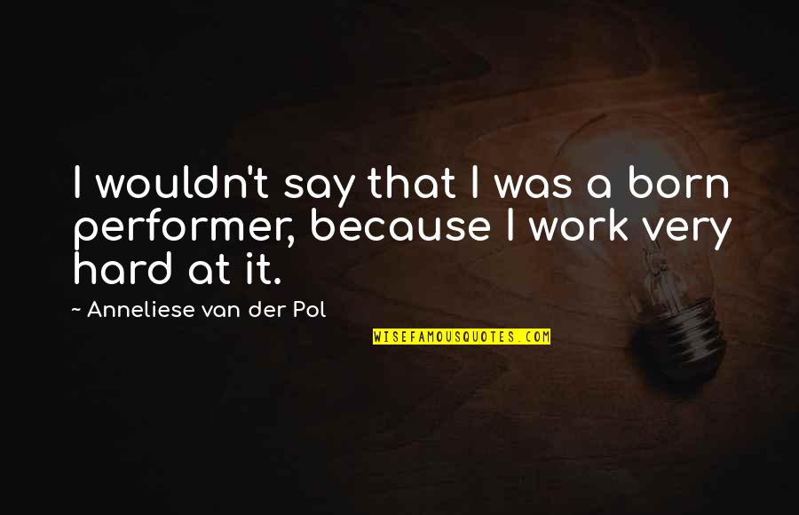 1200cc Sportster Quotes By Anneliese Van Der Pol: I wouldn't say that I was a born
