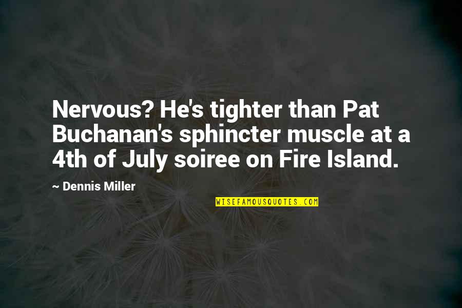 1200s162 68 Quotes By Dennis Miller: Nervous? He's tighter than Pat Buchanan's sphincter muscle