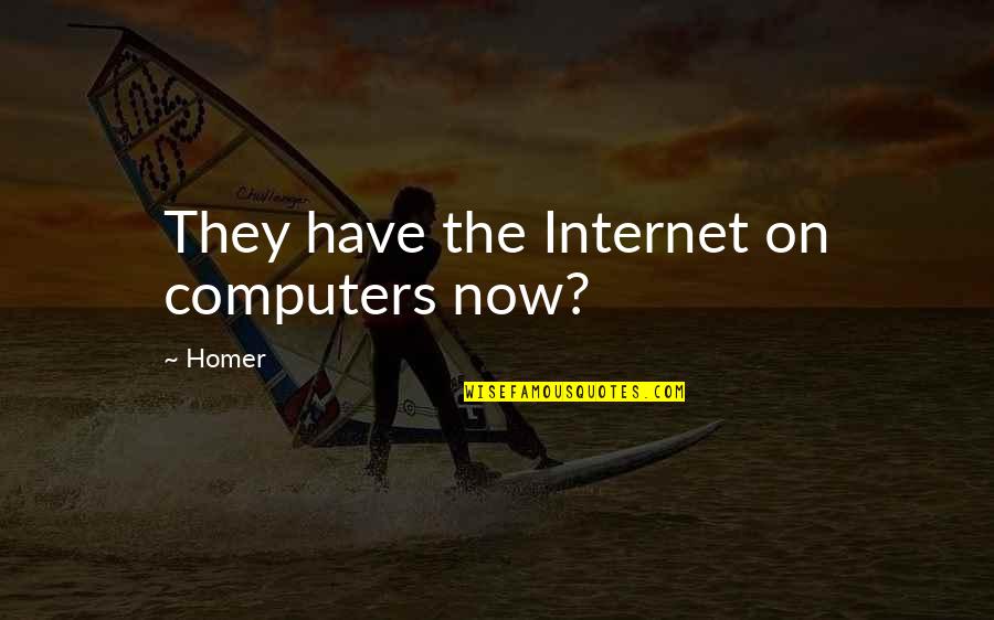 12094 Quotes By Homer: They have the Internet on computers now?