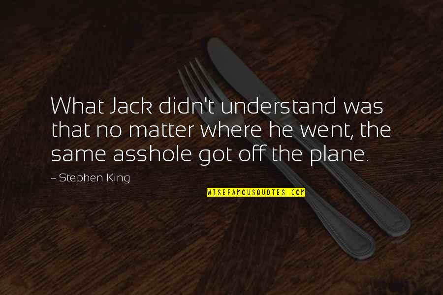 12094 Quotes By Stephen King: What Jack didn't understand was that no matter