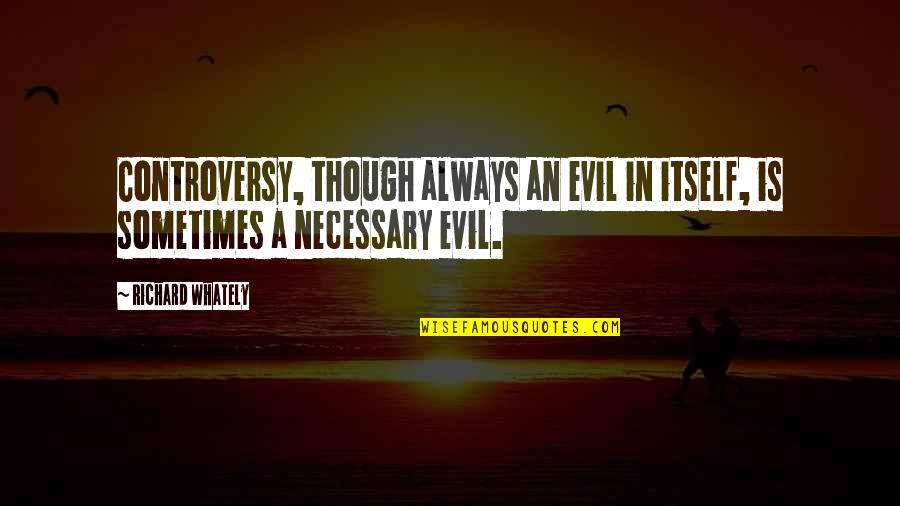 12095 Quotes By Richard Whately: Controversy, though always an evil in itself, is