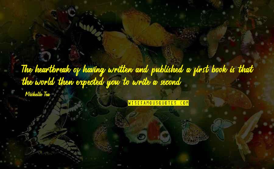 120b Ipc Quotes By Michelle Tea: The heartbreak of having written and published a
