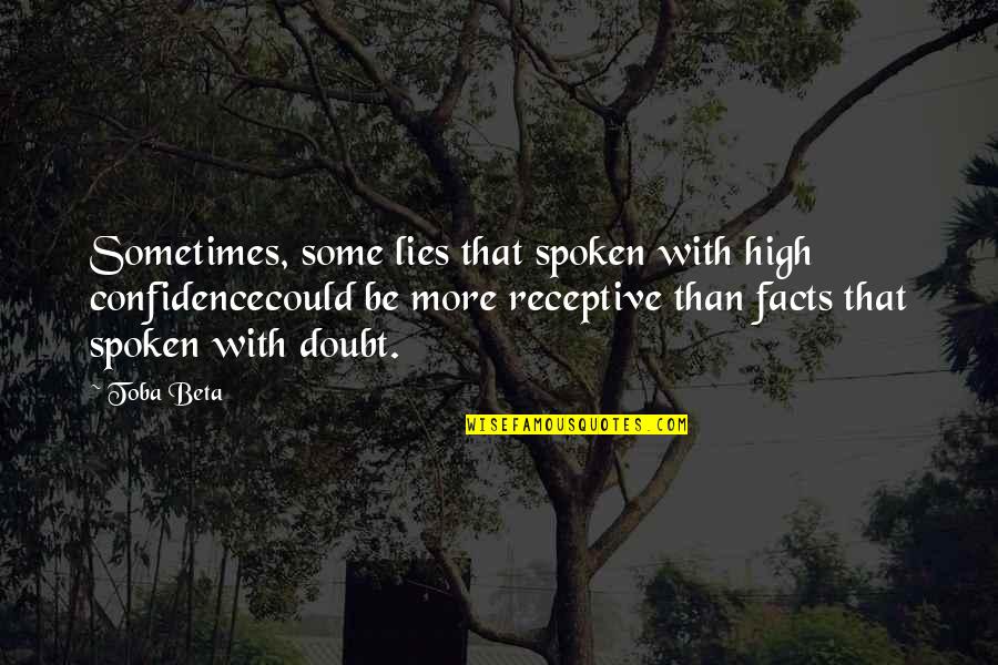 120b Sakonnet Quotes By Toba Beta: Sometimes, some lies that spoken with high confidencecould