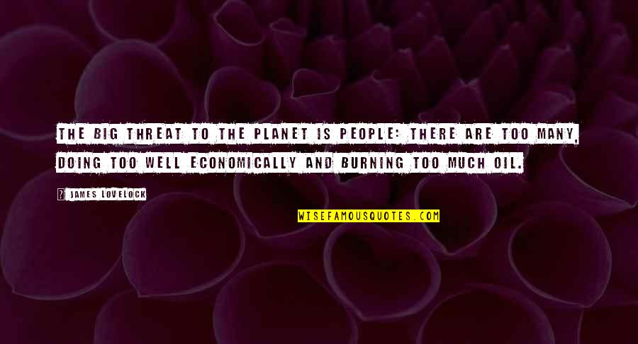 120b To Kg Quotes By James Lovelock: The big threat to the planet is people: 120b To Kg Quotes By James Lovelock: The big threat to the planet is people: