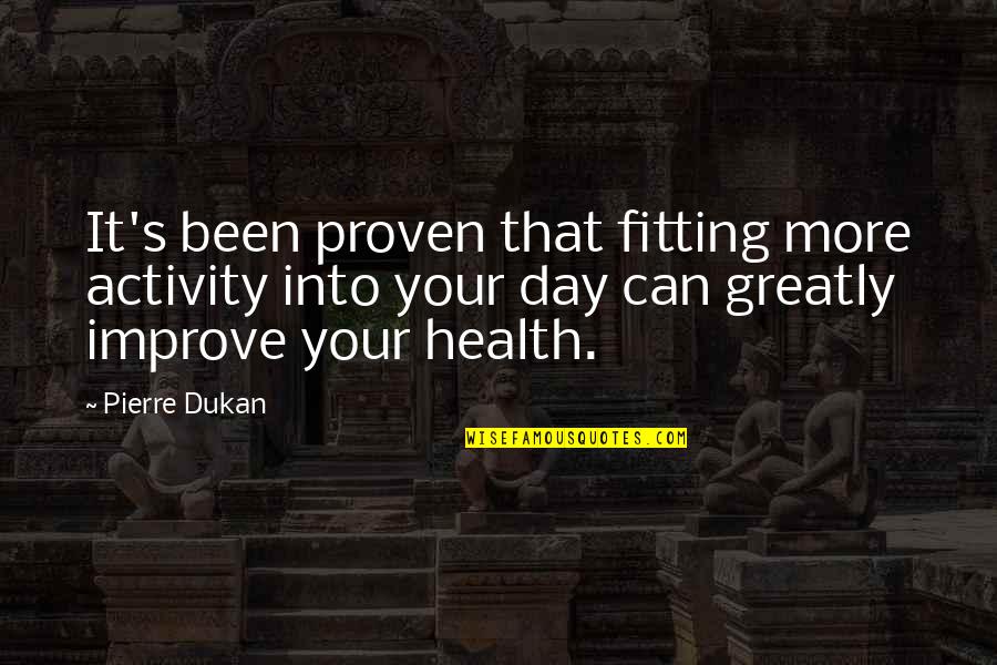 120th Day Of School Quotes By Pierre Dukan: It's been proven that fitting more activity into