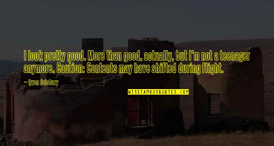 120th Infantry Quotes By Qwen Salsbury: I look pretty good. More than good, actually, 120th Infantry Quotes By Qwen Salsbury: I look pretty good. More than good, actually,