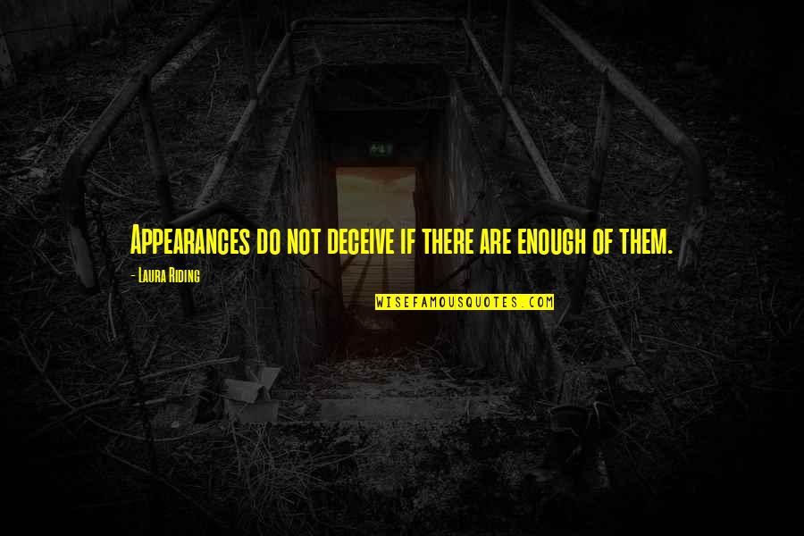 1210 Quotes By Laura Riding: Appearances do not deceive if there are enough 1210 Quotes By Laura Riding: Appearances do not deceive if there are enough