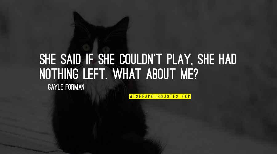 12110 Quotes By Gayle Forman: She said if she couldn't play, she had