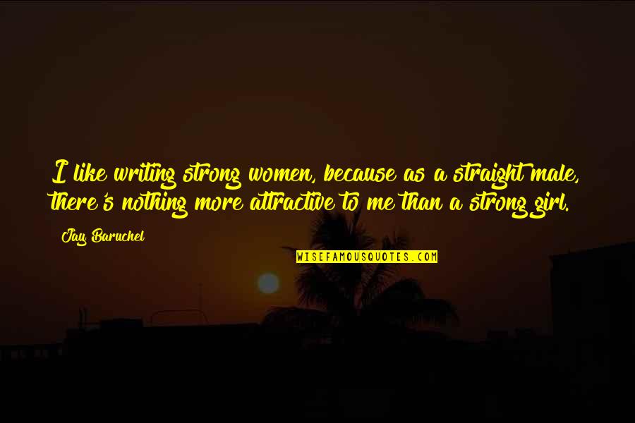 121st Air Quotes By Jay Baruchel: I like writing strong women, because as a 121st Air Quotes By Jay Baruchel: I like writing strong women, because as a