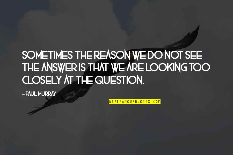 121st Air Quotes By Paul Murray: Sometimes the reason we do not see the 121st Air Quotes By Paul Murray: Sometimes the reason we do not see the