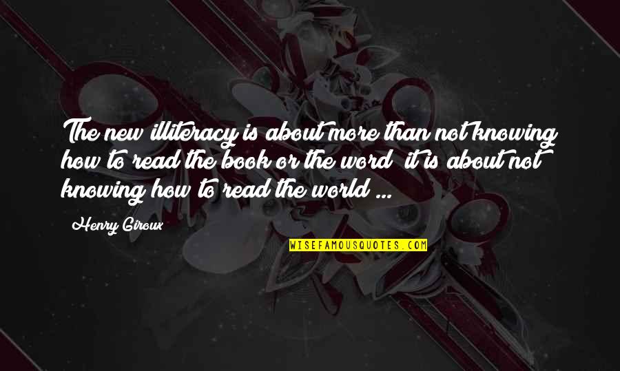 122 123 Quotes By Henry Giroux: The new illiteracy is about more than not