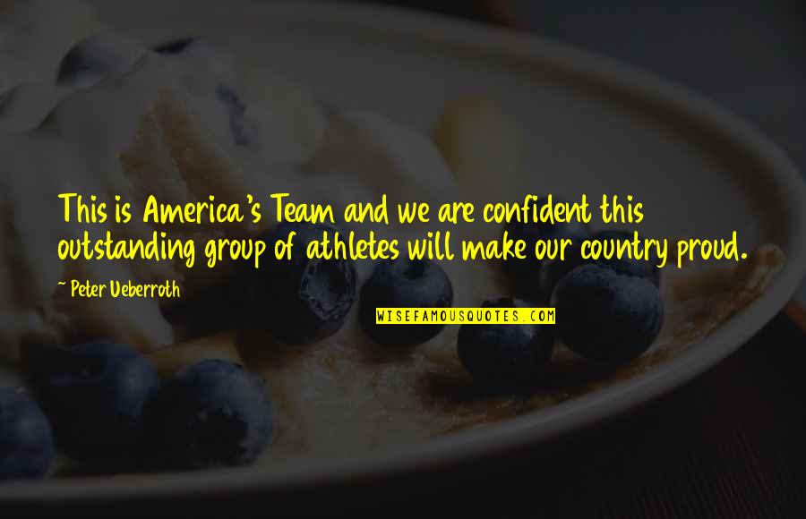 1221 N Quotes By Peter Ueberroth: This is America's Team and we are confident