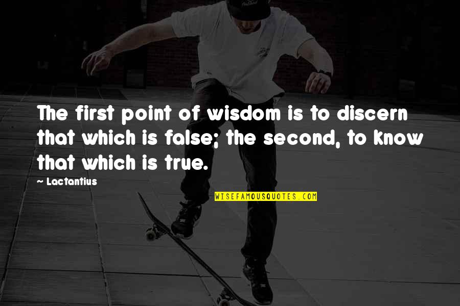 1221 Quotes By Lactantius: The first point of wisdom is to discern
