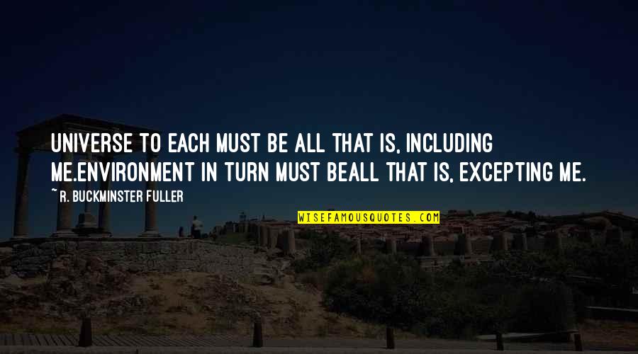 122100024 Quotes By R. Buckminster Fuller: Universe to each must be All that is, 122100024 Quotes By R. Buckminster Fuller: Universe to each must be All that is,