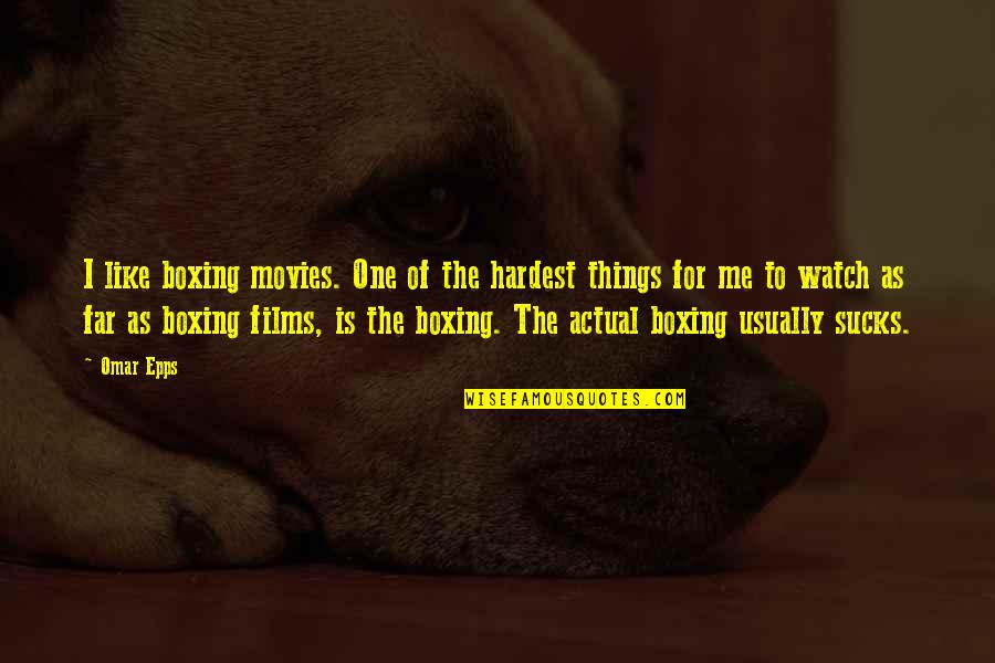 122101706 Quotes By Omar Epps: I like boxing movies. One of the hardest
