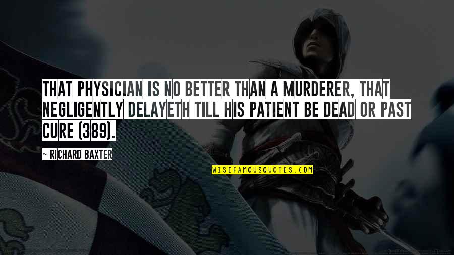 122101706 Quotes By Richard Baxter: That physician is no better than a murderer,