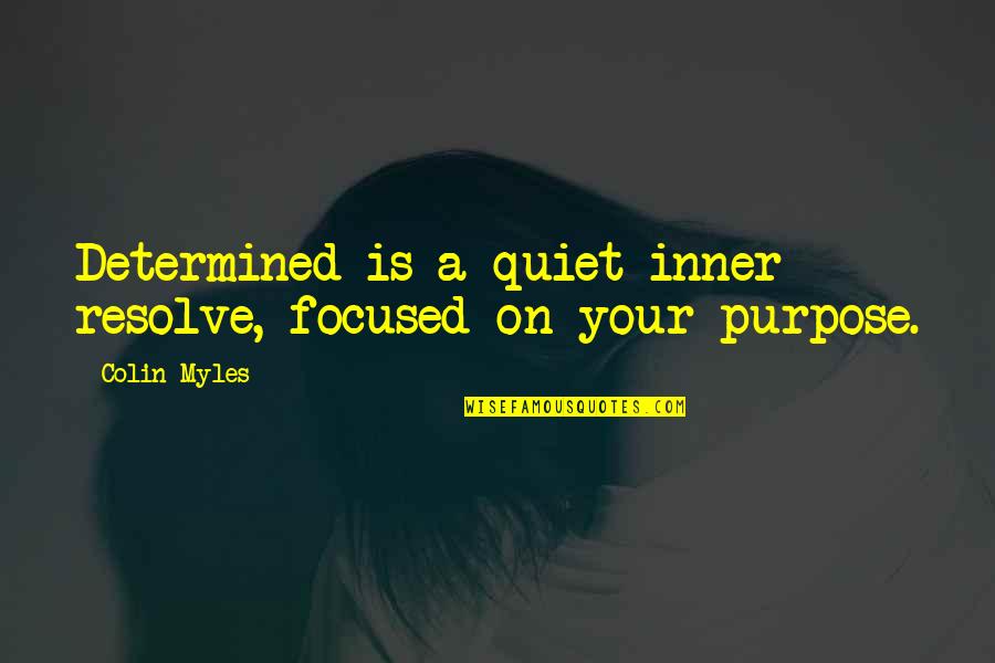 122287675 Quotes By Colin Myles: Determined is a quiet inner resolve, focused on
