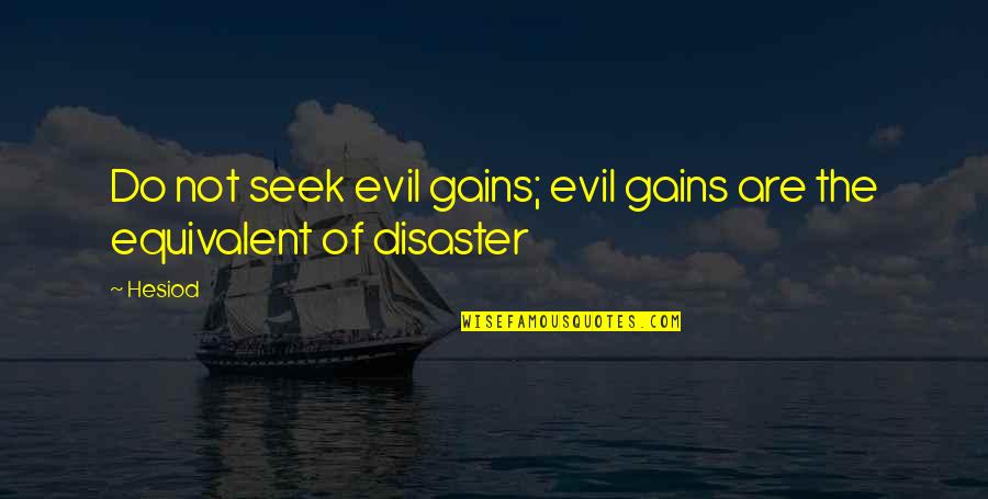 123 Greetings Wedding Quotes By Hesiod: Do not seek evil gains; evil gains are