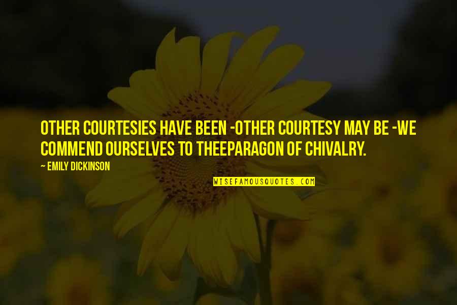 1233 Quotes By Emily Dickinson: Other Courtesies have been -Other Courtesy may be