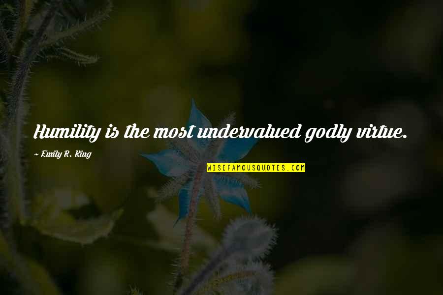 1234 Greatest Quotes By Emily R. King: Humility is the most undervalued godly virtue.