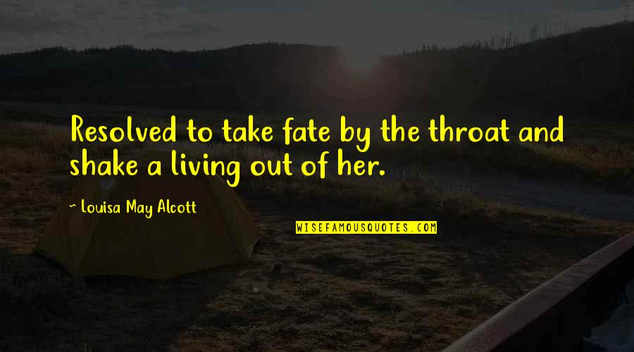 123fb Quotes By Louisa May Alcott: Resolved to take fate by the throat and 123fb Quotes By Louisa May Alcott: Resolved to take fate by the throat and
