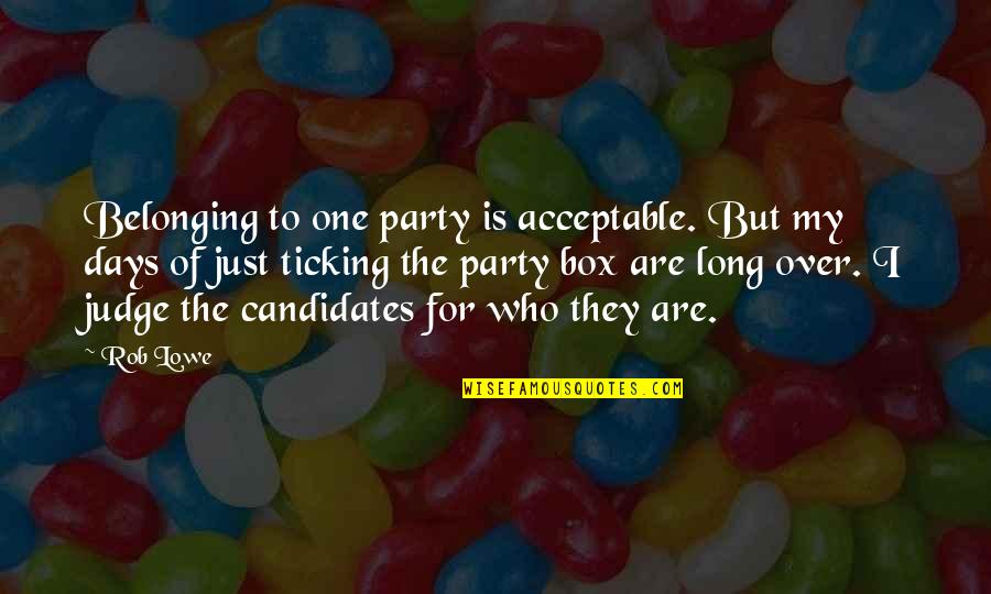 1244 Quotes By Rob Lowe: Belonging to one party is acceptable. But my