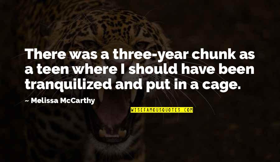 1250 Gain Quotes By Melissa McCarthy: There was a three-year chunk as a teen 1250 Gain Quotes By Melissa McCarthy: There was a three-year chunk as a teen