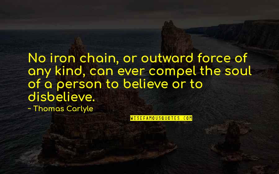 12531 Quotes By Thomas Carlyle: No iron chain, or outward force of any