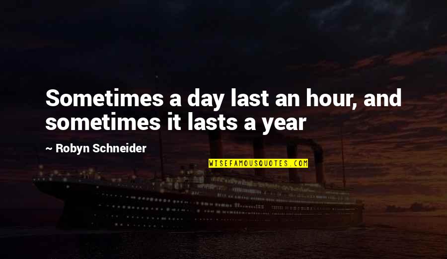 126 Quotes By Robyn Schneider: Sometimes a day last an hour, and sometimes