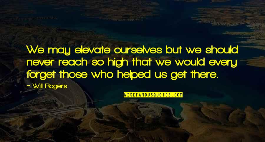 126710blro Quotes By Will Rogers: We may elevate ourselves but we should never 126710blro Quotes By Will Rogers: We may elevate ourselves but we should never