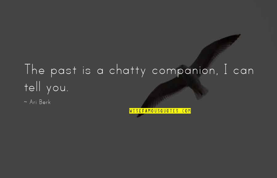 1274 Candy Quotes By Ari Berk: The past is a chatty companion, I can