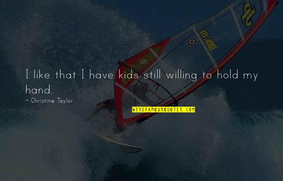 12775 Quotes By Christine Taylor: I like that I have kids still willing