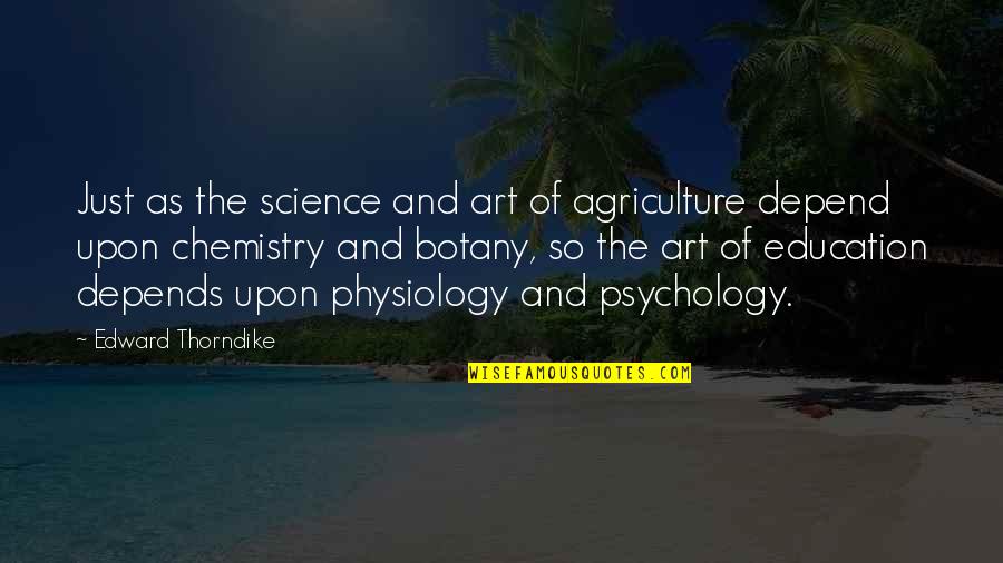 12775 Quotes By Edward Thorndike: Just as the science and art of agriculture