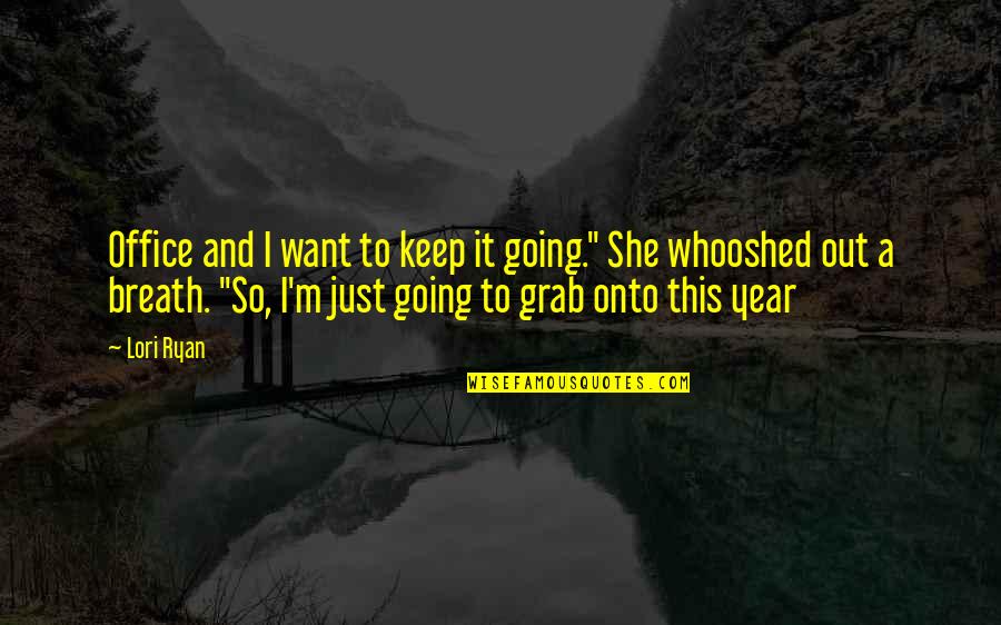 12776 Quotes By Lori Ryan: Office and I want to keep it going." 12776 Quotes By Lori Ryan: Office and I want to keep it going."