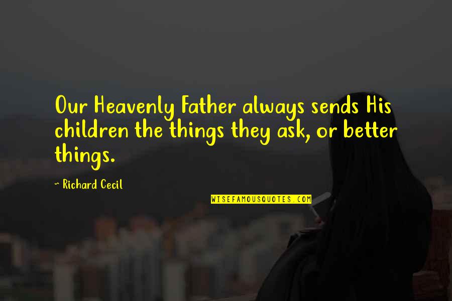 12776 Quotes By Richard Cecil: Our Heavenly Father always sends His children the 12776 Quotes By Richard Cecil: Our Heavenly Father always sends His children the