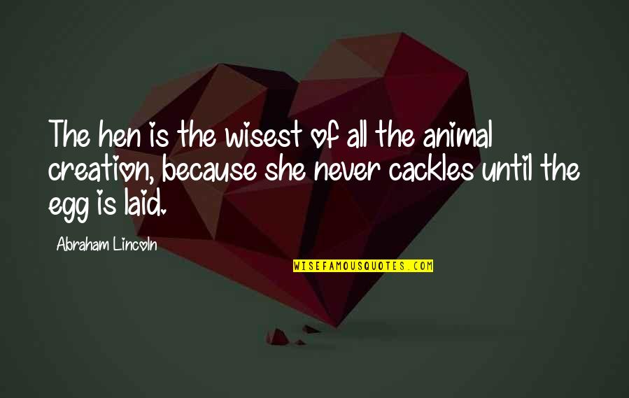 127783 Quotes By Abraham Lincoln: The hen is the wisest of all the 127783 Quotes By Abraham Lincoln: The hen is the wisest of all the