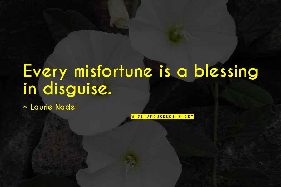 128 Oz Quotes By Laurie Nadel: Every misfortune is a blessing in disguise.