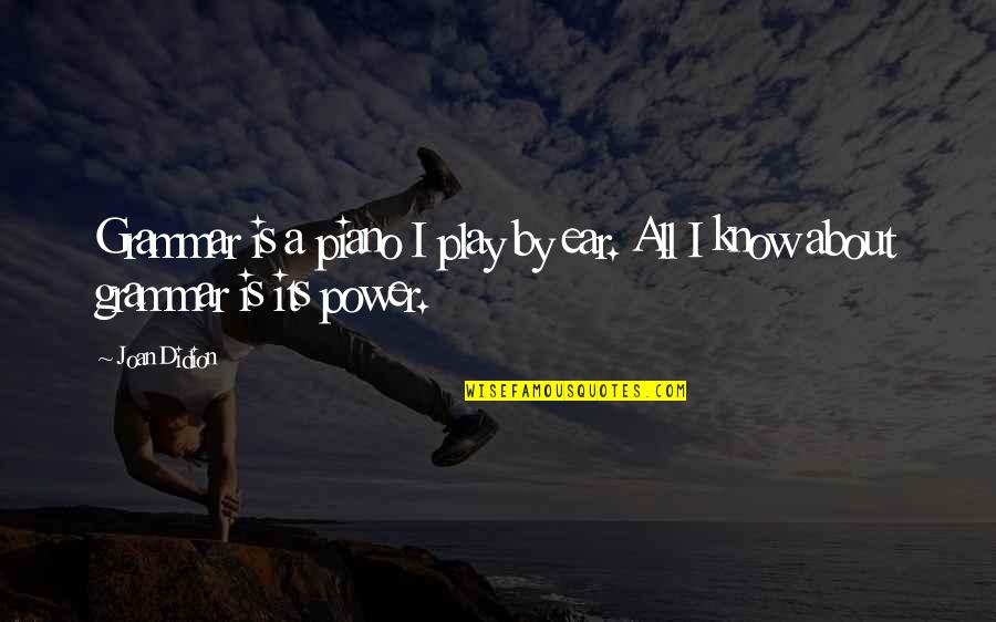 128x128 Quotes By Joan Didion: Grammar is a piano I play by ear.