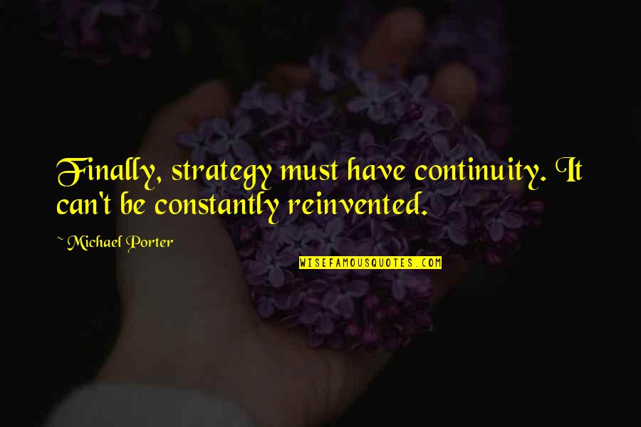 1290 Radio Quotes By Michael Porter: Finally, strategy must have continuity. It can't be