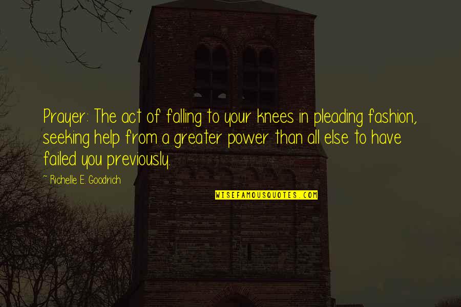 1290 Rush Quotes By Richelle E. Goodrich: Prayer: The act of falling to your knees