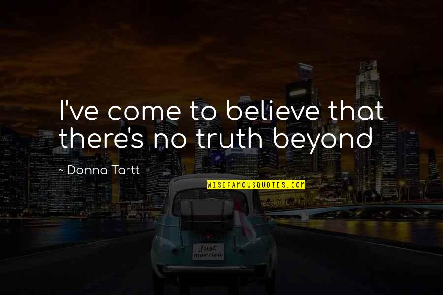 1290 Wjno Quotes By Donna Tartt: I've come to believe that there's no truth