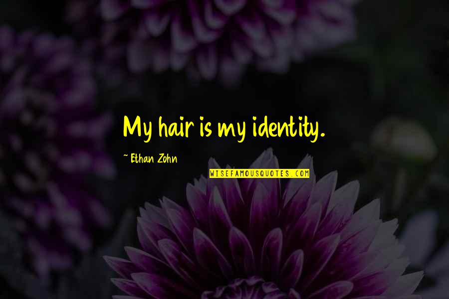1296 Mhz Quotes By Ethan Zohn: My hair is my identity. 1296 Mhz Quotes By Ethan Zohn: My hair is my identity.