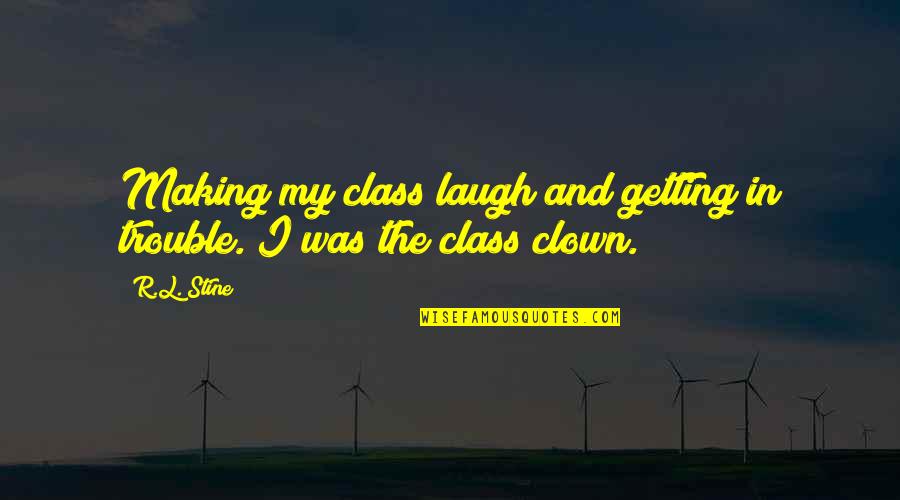 1296 Mhz Quotes By R.L. Stine: Making my class laugh and getting in trouble.