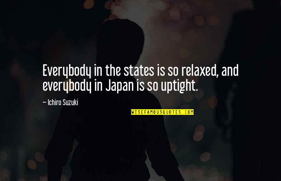 12c Letter Quotes By Ichiro Suzuki: Everybody in the states is so relaxed, and