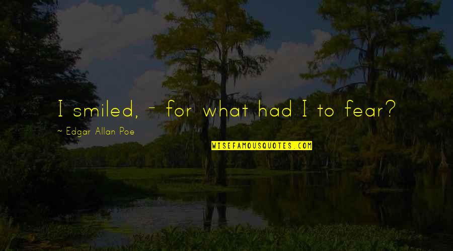 12in Mtx Quotes By Edgar Allan Poe: I smiled, - for what had I to 12in Mtx Quotes By Edgar Allan Poe: I smiled, - for what had I to
